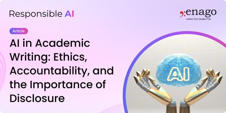 AI in Academic Writing: Ethics, Accountability, and the Importance of Disclosure 