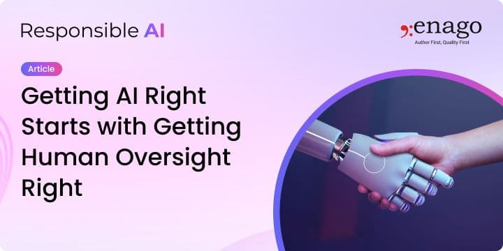 Getting AI Right Starts with Getting Human Oversight Right