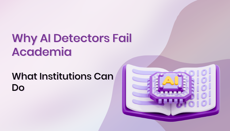 Why AI Detectors fail academia