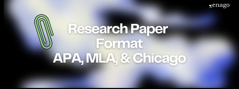 Research Paper Format: APA, MLA, and Chicago Explained