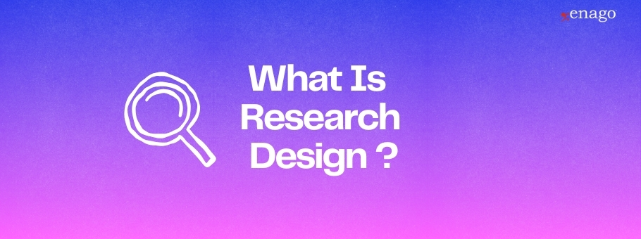 What Is Research Design? Types, Methods & Best Practices