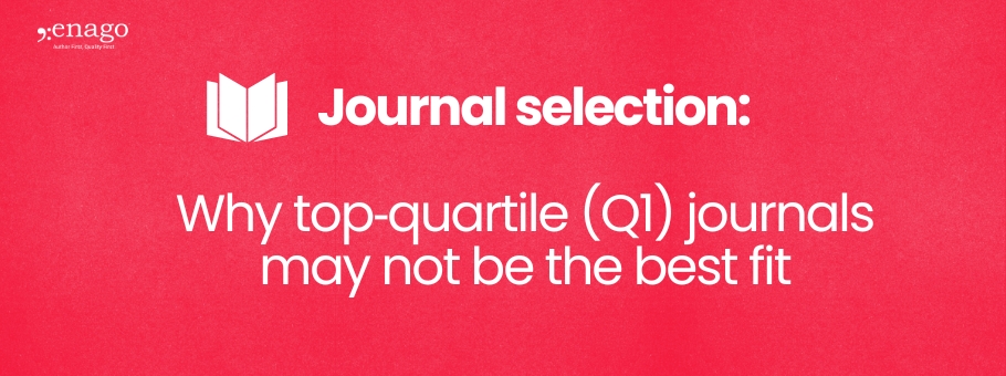 Journal selection: Why top quartile (Q1) journals may not be the best fit