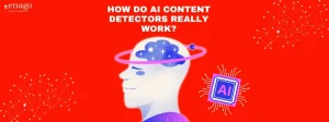 How Do AI Content Detectors Work