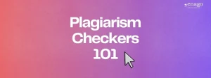 Plagiarism Checkers: Tools, Acceptable Levels, And Best Practices