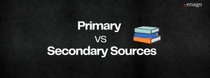 Primary vs Secondary Sources: What’s the difference?