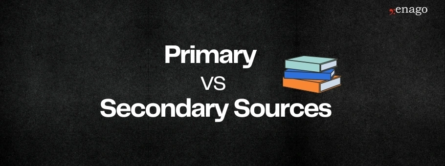 Primary vs Secondary Sources: What’s the difference?