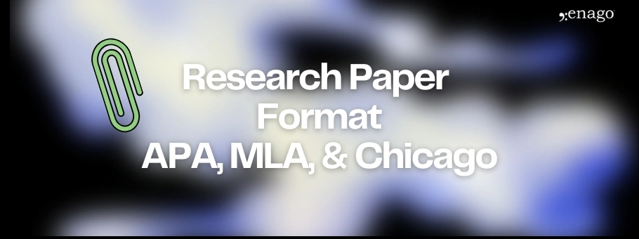 Research Paper Format: APA, MLA, and Chicago Explained