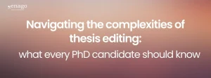 Navigating the Complexities of Thesis Editing: What every PhD candidate should know