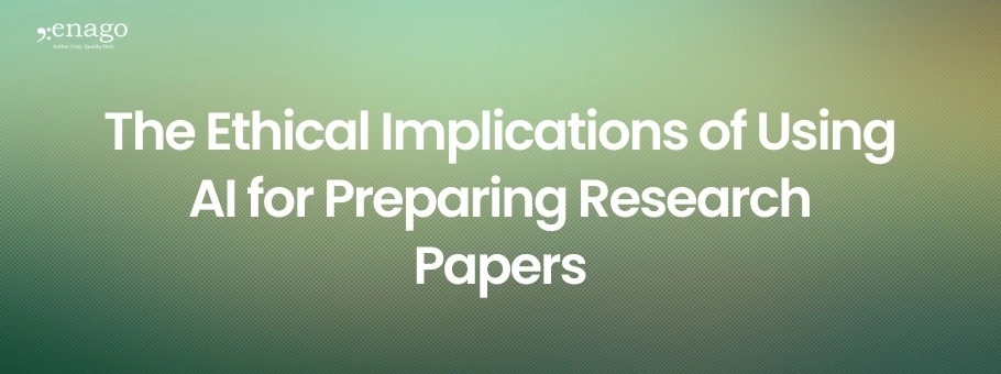 The Ethical Implications of Using AI for Preparing Research Papers