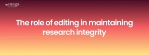 The Role of Editing in Maintaining Research Integrity: How to avoid unintentional plagiarism