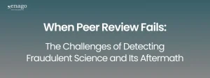 When Peer Review Fails: The Challenges of Detecting Fraudulent Science and Its Aftermath