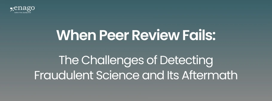 When Peer Review Fails: The Challenges of Detecting Fraudulent Science and Its Aftermath