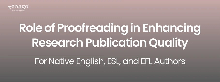 Role of Proofreading in Enhancing Research Publication Quality for Native English, ESL, and EFL Authors