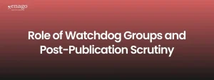 Role of Watchdog Groups and Post-Publication Scrutiny