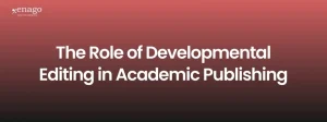 The Role of Developmental Editing in Academic Publishing